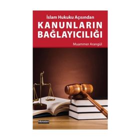 İslam Hukuku Açısından Kanunların Bağlayıcılığı - Muammer Arangül