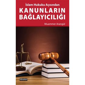 İslam Hukuku Açısından Kanunların Bağlayıcılığı - Muammer Arangül