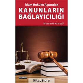 İslam Hukuku Açısından Kanunların Bağlayıcılığı - Muammer Arangül