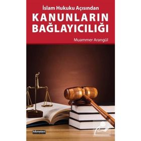 İslam Hukuku Açısından Kanunların Bağlayıcılığı - Muammer Arangül