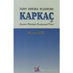 İSLAM HUKUKU AÇISINDAN KAPKAÇ GÜNÜMÜZ HUKUKUYLA KARŞILAŞTIRMALI OLARAK - MUTLU GÜL