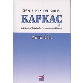 İSLAM HUKUKU AÇISINDAN KAPKAÇ GÜNÜMÜZ HUKUKUYLA KARŞILAŞTIRMALI OLARAK - MUTLU GÜL