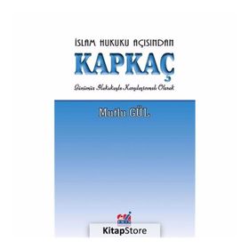 İSLAM HUKUKU AÇISINDAN KAPKAÇ GÜNÜMÜZ HUKUKUYLA KARŞILAŞTIRMALI OLARAK - MUTLU GÜL