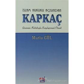 İSLAM HUKUKU AÇISINDAN KAPKAÇ GÜNÜMÜZ HUKUKUYLA KARŞILAŞTIRMALI OLARAK - MUTLU GÜL