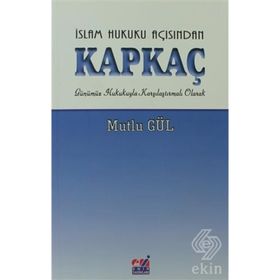İSLAM HUKUKU AÇISINDAN KAPKAÇ GÜNÜMÜZ HUKUKUYLA KARŞILAŞTIRMALI OLARAK - MUTLU GÜL