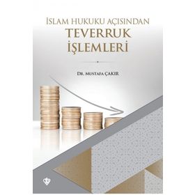 İslam Hukuku Açısından Teverruk İşlemleri - Mustafa Çakır