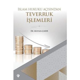 İslam Hukuku Açısından Teverruk İşlemleri - Mustafa Çakır