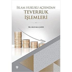 İslam Hukuku Açısından Teverruk İşlemleri - Mustafa Çakır