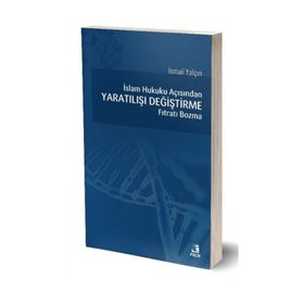 İslam Hukuku açısından Yaratılışı Değiştirme Fıtratı Bozma - İsmail Yalçın