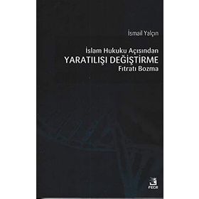 İslam Hukuku açısından Yaratılışı Değiştirme Fıtratı Bozma - İsmail Yalçın