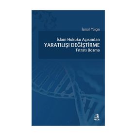 İslam Hukuku açısından Yaratılışı Değiştirme Fıtratı Bozma - İsmail Yalçın