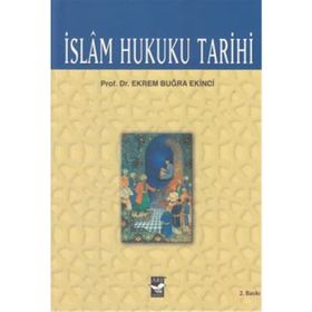 İSLAM HUKUKU TARIHI - EKREM BUĞRA EKINCI
