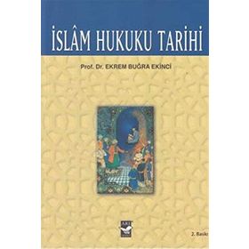 İSLAM HUKUKU TARIHI - EKREM BUĞRA EKINCI