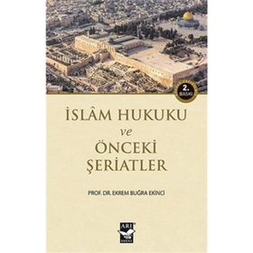 İSLAM HUKUKU VE ÖNCEKİ ŞERİATLER - EKREM BUĞRA EKINCI