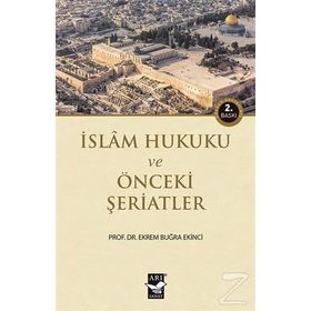 İSLAM HUKUKU VE ÖNCEKİ ŞERİATLER - EKREM BUĞRA EKINCI