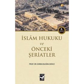İSLAM HUKUKU VE ÖNCEKİ ŞERİATLER - EKREM BUĞRA EKINCI