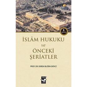 İSLAM HUKUKU VE ÖNCEKİ ŞERİATLER - EKREM BUĞRA EKINCI