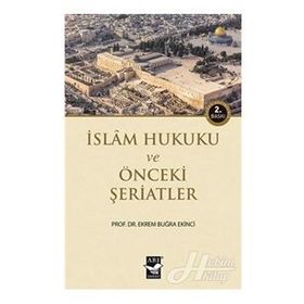 İSLAM HUKUKU VE ÖNCEKİ ŞERİATLER - EKREM BUĞRA EKINCI