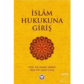 İSLAM HUKUKUNA GIRIŞ - AHMET YAMAN;HALIT ÇALIŞ