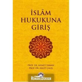 İSLAM HUKUKUNA GIRIŞ - AHMET YAMAN;HALIT ÇALIŞ
