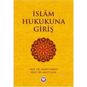 İSLAM HUKUKUNA GIRIŞ - AHMET YAMAN;HALIT ÇALIŞ