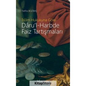İslam Hukukuna Göre Daru'l-harbde Faiz Tartışmaları - Fatiha Bozbaş