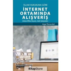 İslam Hukukuna Göre İnternet Ortamında Alışveriş - Ayşe Darendeli