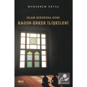 İslam Hukukuna Göre Kadın - Erkek İlişkileri - Muharrem Ertaş
