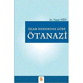 İslam Hukukuna Göre Ötanazi - Yaşar Yiğit