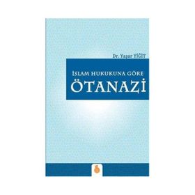 İslam Hukukuna Göre Ötanazi - Yaşar Yiğit