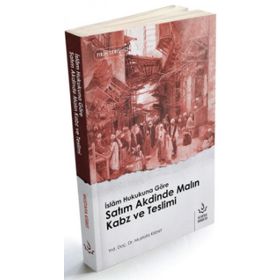 İslam Hukukuna Göre Satım Akdinde Malın Kabz Ve Teslimi - Mustafa Kisbet