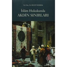 İSLAM HUKUKUNDA AKDIN SINIRLARI - RECEP ÖZDİREK