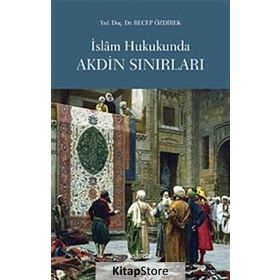 İSLAM HUKUKUNDA AKDIN SINIRLARI - RECEP ÖZDİREK