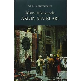 İSLAM HUKUKUNDA AKDIN SINIRLARI - RECEP ÖZDİREK
