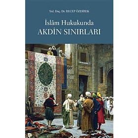 İSLAM HUKUKUNDA AKDIN SINIRLARI - RECEP ÖZDİREK