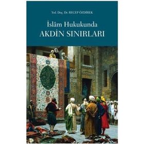 İSLAM HUKUKUNDA AKDIN SINIRLARI - RECEP ÖZDİREK