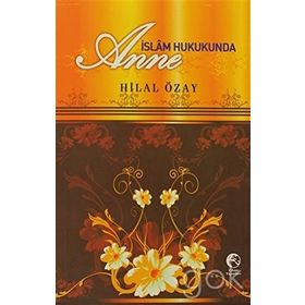 İSLAM HUKUKUNDA ANNE - HILAL ÖZAY