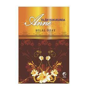 İSLAM HUKUKUNDA ANNE - HILAL ÖZAY
