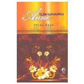 İSLAM HUKUKUNDA ANNE - HILAL ÖZAY
