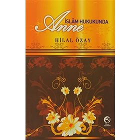 İSLAM HUKUKUNDA ANNE - HILAL ÖZAY