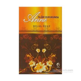 İSLAM HUKUKUNDA ANNE - HILAL ÖZAY