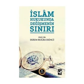 İSLAM HUKUKUNDA DEĞİŞMENİN SINIRI - EKREM BUĞRA EKINCI