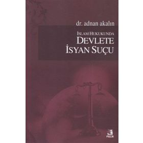 İslam Hukukunda Devlete İsyan Suçu - Adnan Akalın
