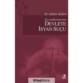 İslam Hukukunda Devlete İsyan Suçu - Adnan Akalın