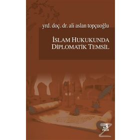 İslam Hukukunda Diplomatik Temsil - Ali Aslan Topçuoğlu