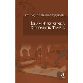 İslam Hukukunda Diplomatik Temsil - Ali Aslan Topçuoğlu