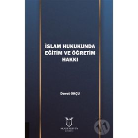 İslam Hukukunda Eğitim Ve Öğretim Hakkı - Kolektif