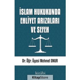 İslam Hukukunda Ehliyet Arızaları ve Sefeh - Mehmet Onur