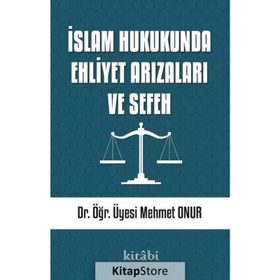 İslam Hukukunda Ehliyet Arızaları ve Sefeh - Mehmet Onur