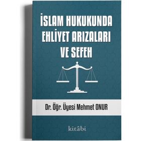 İslam Hukukunda Ehliyet Arızaları ve Sefeh - Mehmet Onur